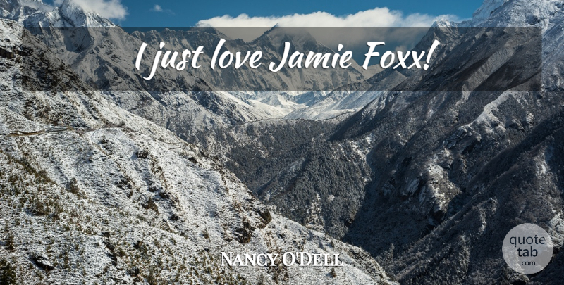 Nancy O'Dell Quote About Jamie: I Just Love Jamie Foxx...