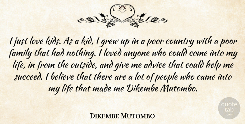 Dikembe Mutombo Quote About Advice, Anyone, Believe, Came, Country: I Just Love Kids As...