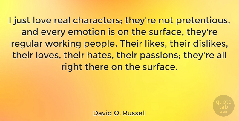 David O. Russell Quote About Hate, Real, Character: I Just Love Real Characters...