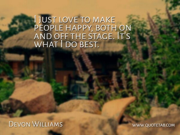 Devon Williams Quote About Both, Love, People: I Just Love To Make...
