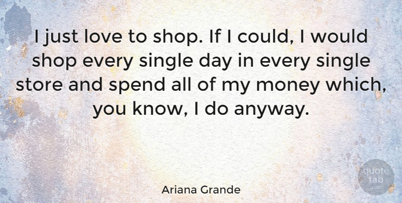 Ariana Grande Quote About Money, Stores, Shops: I Just Love To Shop...