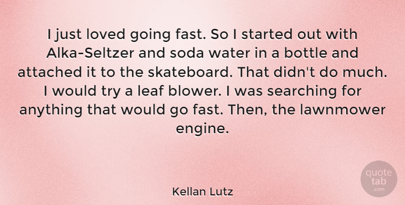 Kellan Lutz Quote About Water, Trying, Soda: I Just Loved Going Fast...