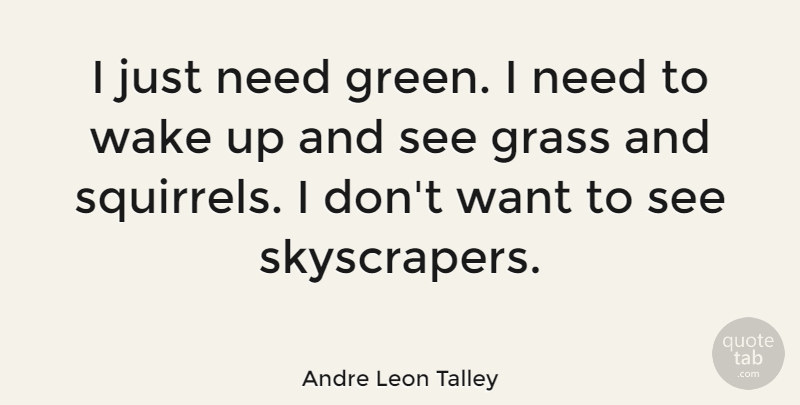 Andre Leon Talley Quote About Squirrels, Needs, Wake Up: I Just Need Green I...