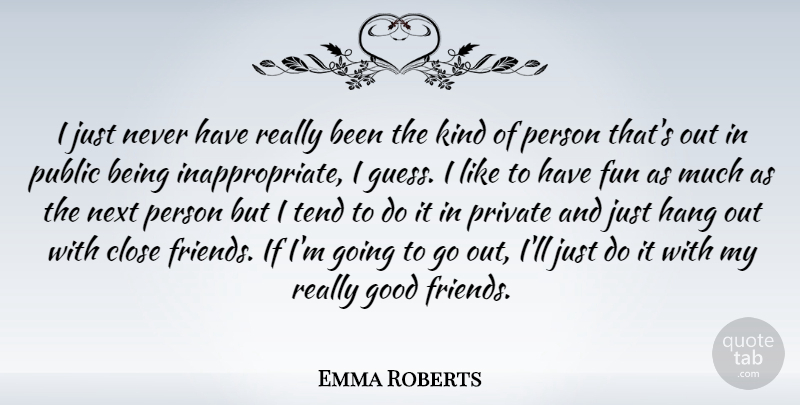 Emma Roberts Quote About Best Friend, Fun, Good Friend: I Just Never Have Really...