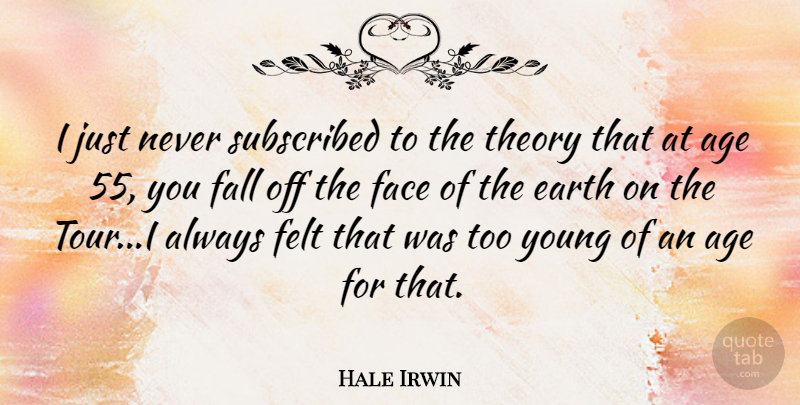 Hale Irwin Quote About Fall, Golf, Age: I Just Never Subscribed To...