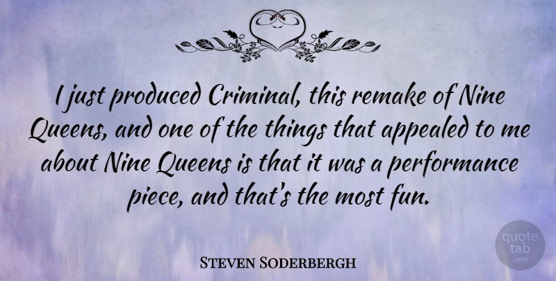Steven Soderbergh Quote About Queens, Fun, Pieces: I Just Produced Criminal This...