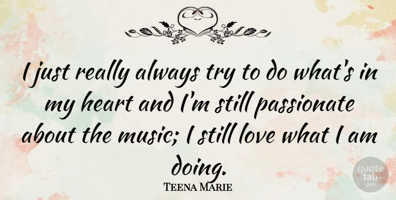 Teena Marie Quote About Heart, Trying, Passionate: I Just Really Always Try...