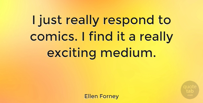 Ellen Forney Quote About Exciting, Mediums: I Just Really Respond To...