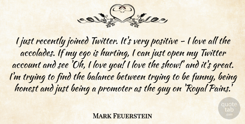 Mark Feuerstein Quote About Hurt, Pain, Love You: I Just Recently Joined Twitter...
