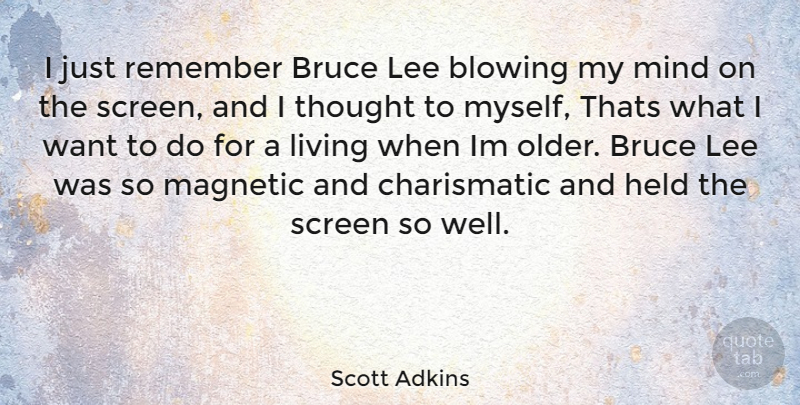 Scott Adkins Quote About Mind, Want, Remember: I Just Remember Bruce Lee...
