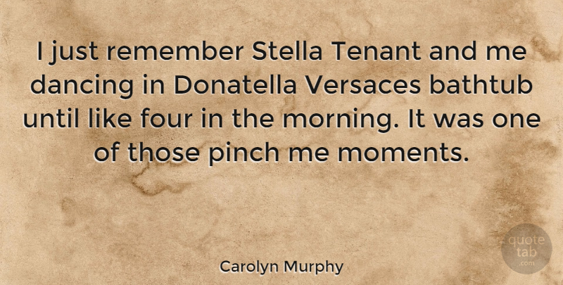 Carolyn Murphy Quote About Morning, Dancing, Four: I Just Remember Stella Tenant...
