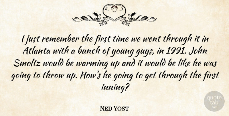 Ned Yost Quote About Atlanta, Bunch, John, Remember, Throw: I Just Remember The First...