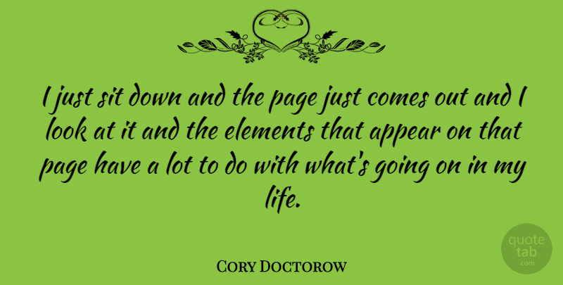 Cory Doctorow Quote About Down And, Pages, Looks: I Just Sit Down And...