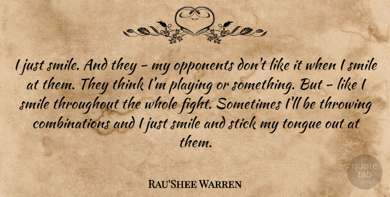Rau'Shee Warren Quote About Smile, Fighting, Thinking: I Just Smile And They...