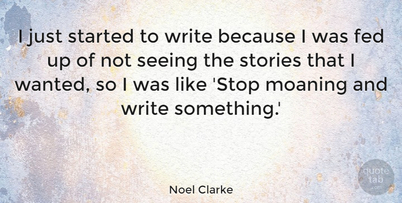 Noel Clarke Quote About Writing, Stories, Feds: I Just Started To Write...