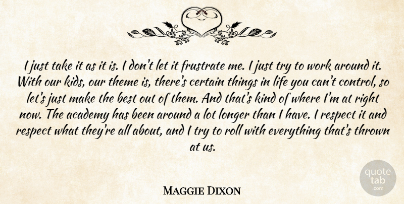 Maggie Dixon Quote About Academy, Best, Certain, Life, Longer: I Just Take It As...