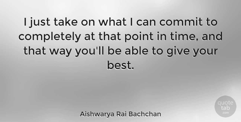 Aishwarya Rai Bachchan Quote About Giving, Way, Able: I Just Take On What...