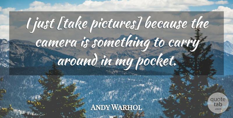 Andy Warhol Quote About Cameras, Pockets: I Just Take Pictures Because...