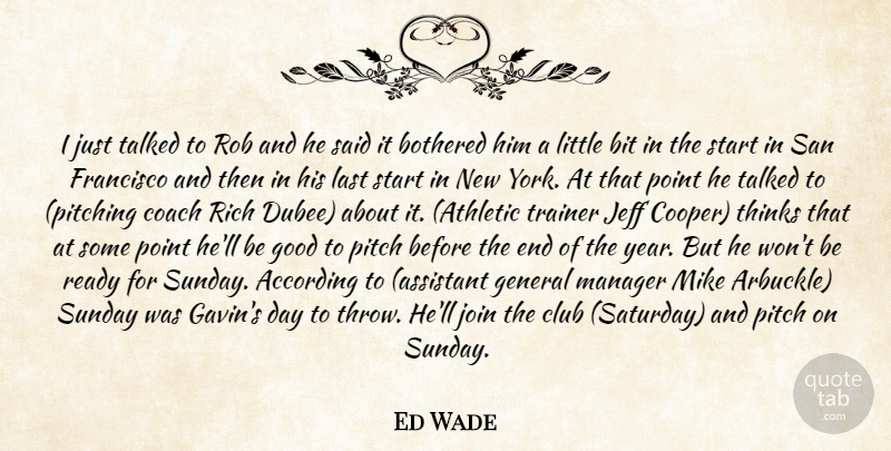 Ed Wade Quote About According, Bit, Bothered, Club, Coach: I Just Talked To Rob...