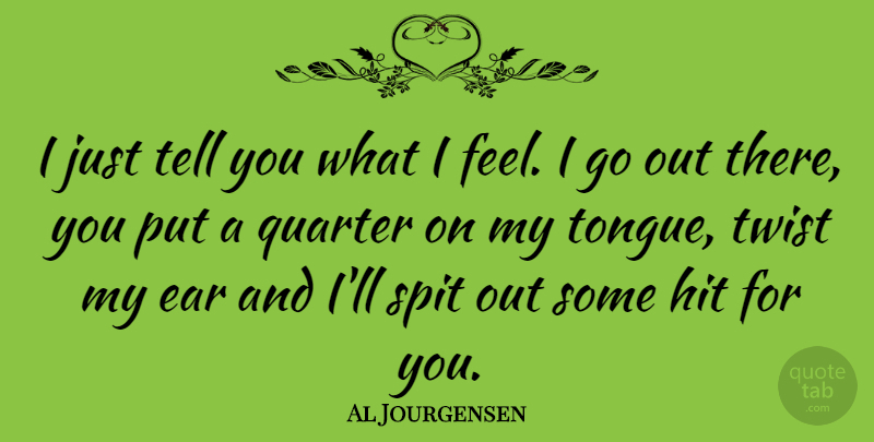 Al Jourgensen Quote About Hit, Quarter, Spit: I Just Tell You What...
