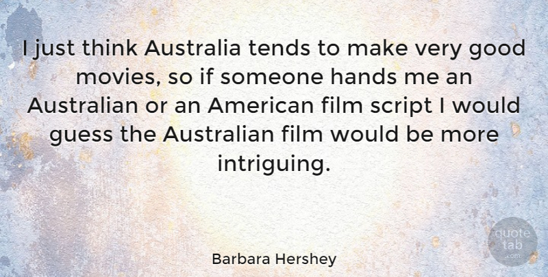 Barbara Hershey Quote About Thinking, Hands, Australia: I Just Think Australia Tends...