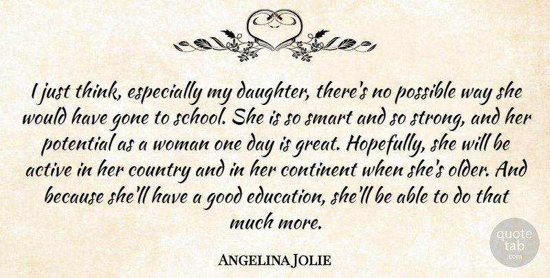 Angelina Jolie Quote About Active, Continent, Country, Gone, Good: I Just Think Especially My...