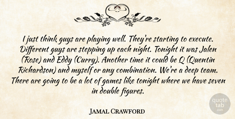 Jamal Crawford Quote About Deep, Double, Games, Guys, Playing: I Just Think Guys Are...