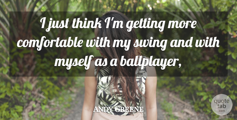 Andy Greene Quote About Swing: I Just Think Im Getting...