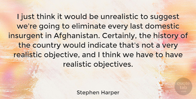 Stephen Harper Quote About Country, Thinking, Lasts: I Just Think It Would...