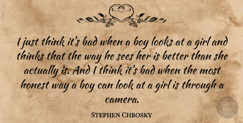 Stephen Chbosky Quote About Girl, Boys, Thinking: I Just Think Its Bad...
