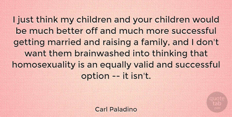 Carl Paladino Quote About Children, Successful, Thinking: I Just Think My Children...