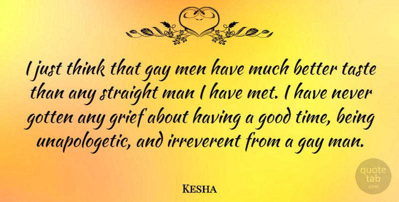 Kesha Quote About Grief, Gay, Men: I Just Think That Gay...