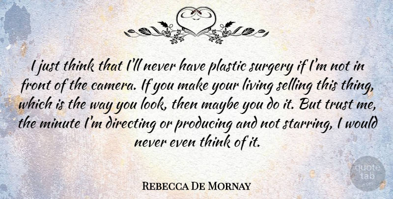 Rebecca De Mornay Quote About Thinking, Looks, Way: I Just Think That Ill...