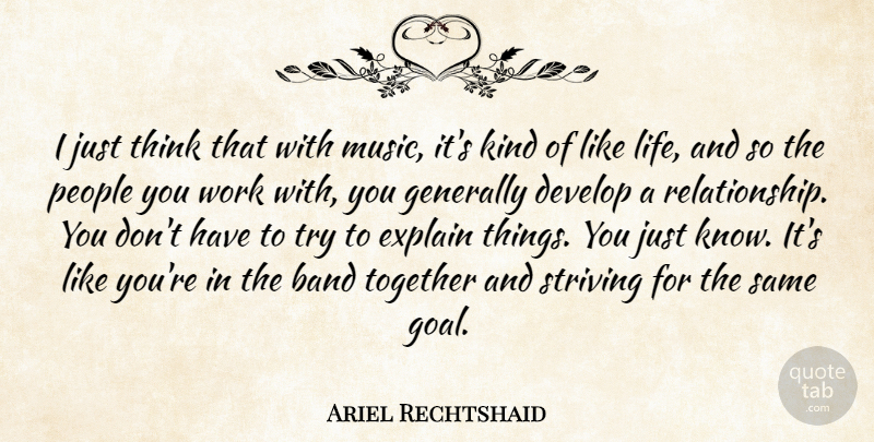 Ariel Rechtshaid Quote About Band, Develop, Explain, Generally, Life: I Just Think That With...