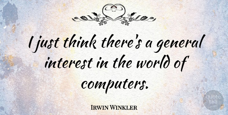 Irwin Winkler Quote About Computers: I Just Think Theres A...