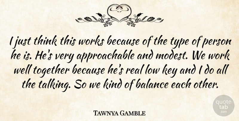 Tawnya Gamble Quote About Balance, Key, Low, Together, Type: I Just Think This Works...