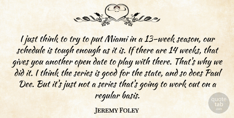 Jeremy Foley Quote About Date, Gives, Good, Miami, Open: I Just Think To Try...