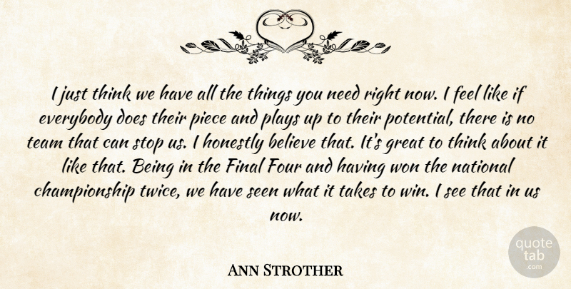 Ann Strother Quote About Believe, Everybody, Final, Four, Great: I Just Think We Have...