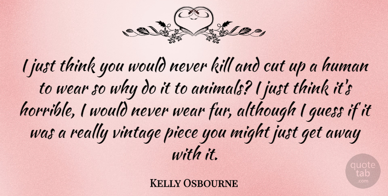 Kelly Osbourne Quote About Cutting, Thinking, Animal: I Just Think You Would...