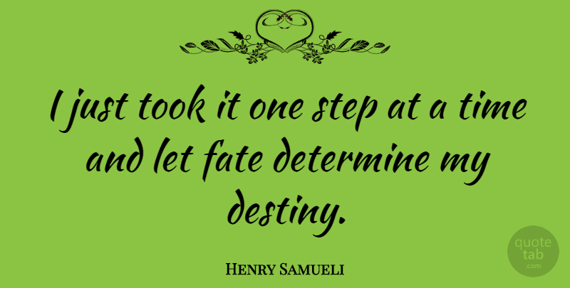 Henry Samueli Quote About Determine, Step, Time, Took: I Just Took It One...