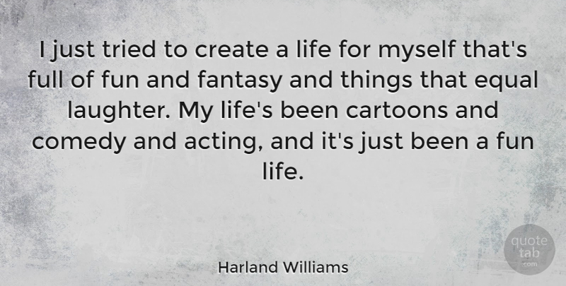 Harland Williams Quote About Fun, Laughter, Cartoon: I Just Tried To Create...
