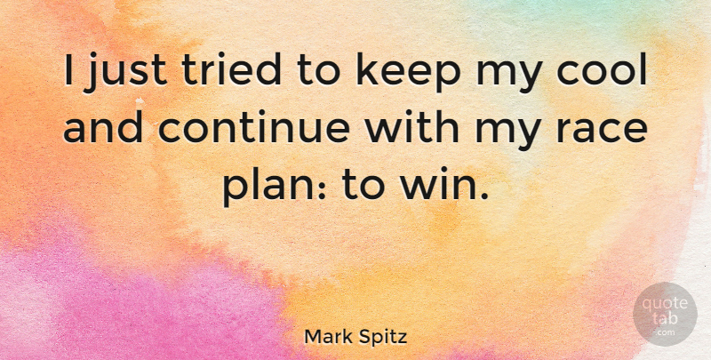 Mark Spitz Quote About Inspirational, Sports, Running: I Just Tried To Keep...