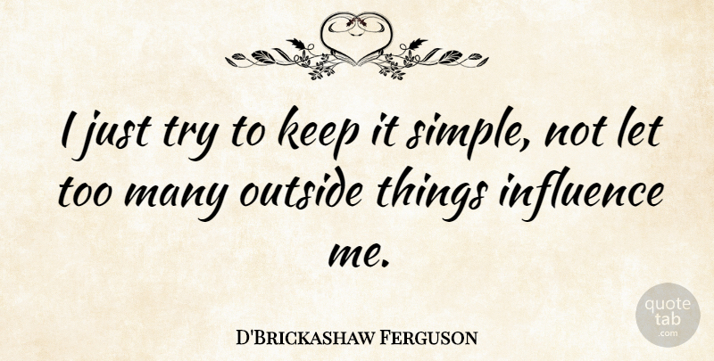 D'Brickashaw Ferguson Quote About undefined: I Just Try To Keep...