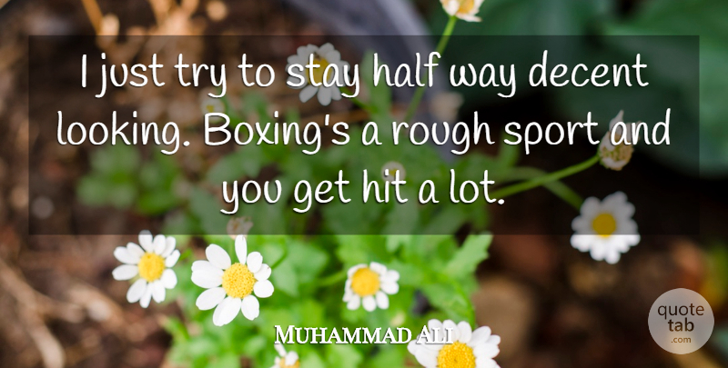 Muhammad Ali Quote About Sports, Boxing, Trying: I Just Try To Stay...