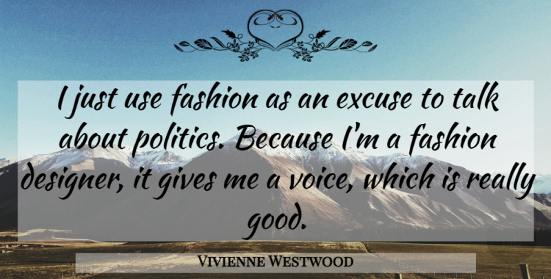 Vivienne Westwood Quote About Fashion, Voice, Giving: I Just Use Fashion As...