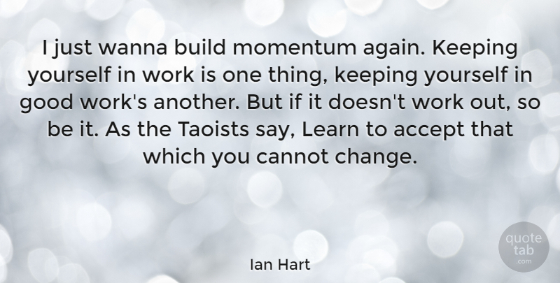 Ian Hart Quote About Work Out, Momentum, Good Work: I Just Wanna Build Momentum...