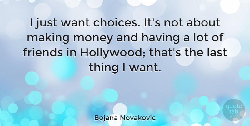 Bojana Novakovic Quote About Last, Money: I Just Want Choices Its...