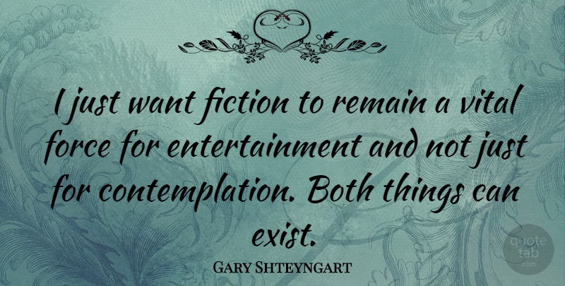 Gary Shteyngart Quote About Want, Entertainment, Fiction: I Just Want Fiction To...