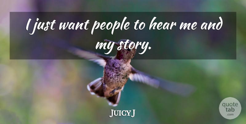 Juicy J Quote About People: I Just Want People To...
