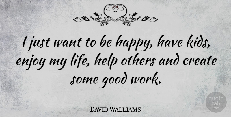 David Walliams Quote About Kids, Helping Others, Want: I Just Want To Be...